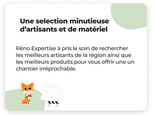 Une sélection minutieuse d’artisans et de matériel