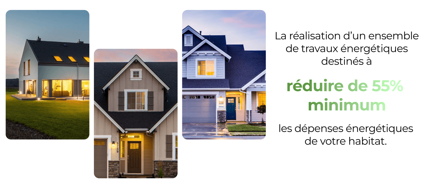 La réalisation d'un ensemble de travaux énergétiques destinés à réduire de 55% minimum les dépenses énergétique de votre habitat.